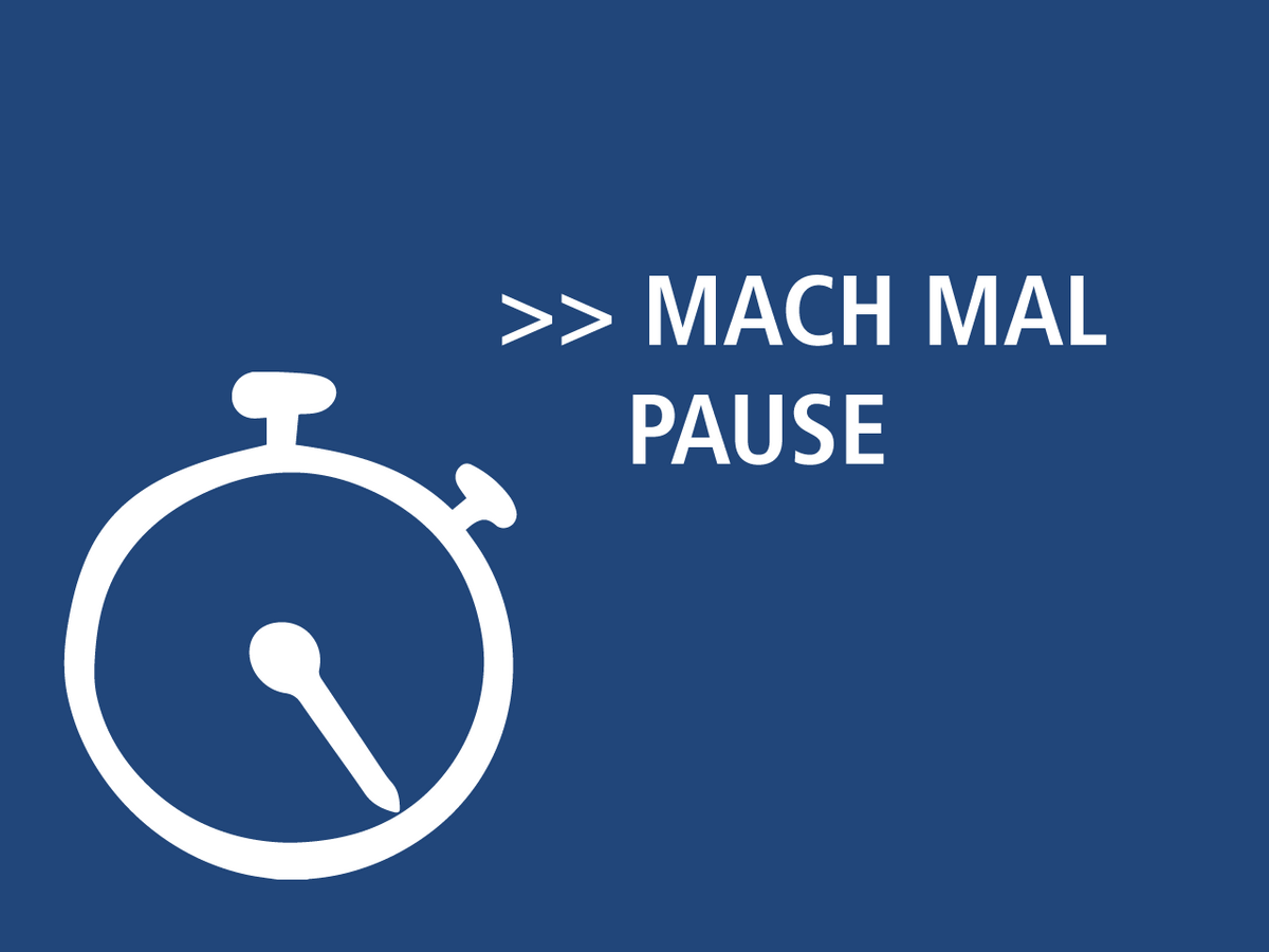 Mach mal Pause.