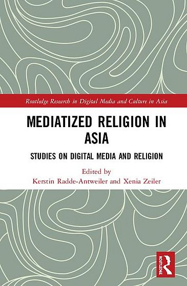 "Mediatized Religion in Asia: Studies on Digital Media and Religion"